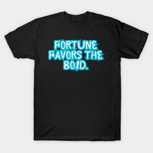 Fortune favors the bold T-Shirt